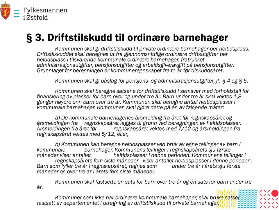 arbeidsgiveravgift på pensjonsutgifter. Grunnlaget for beregningen er kommuneregnskapet fra to år før tilskuddsåret. Kommunen skal gi påslag for pensjons- og administrasjonsutgifter, jf. 4 og 5.