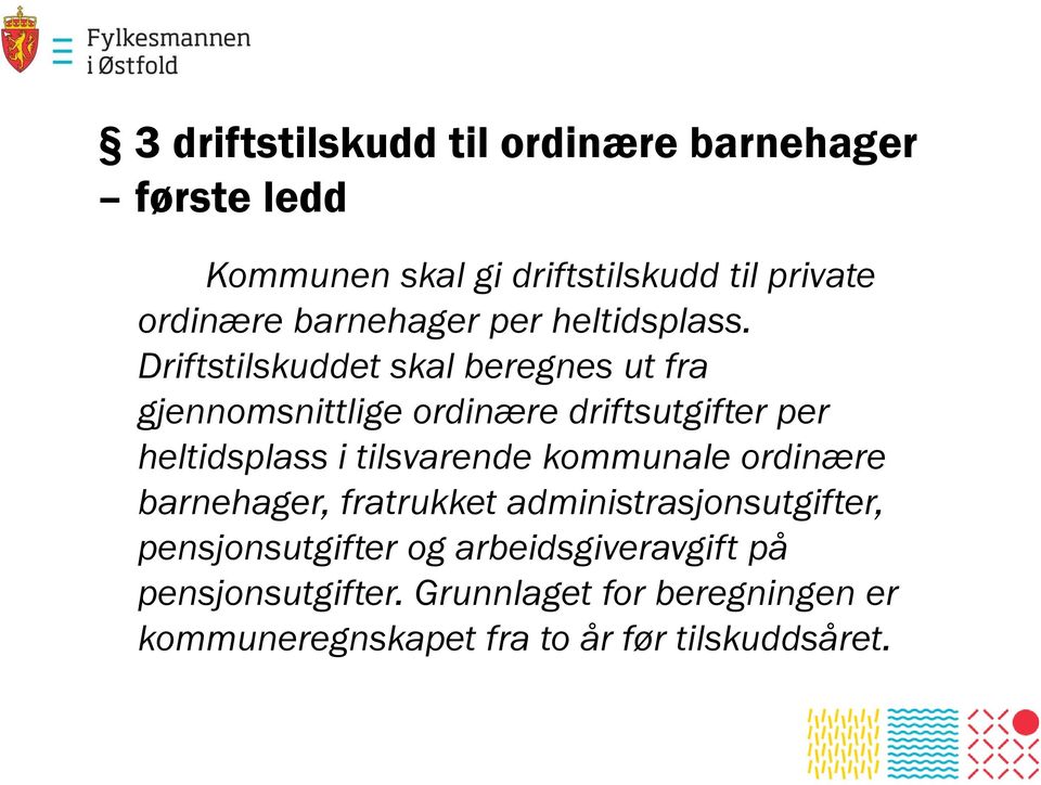 Driftstilskuddet skal beregnes ut fra gjennomsnittlige ordinære driftsutgifter per heltidsplass i tilsvarende