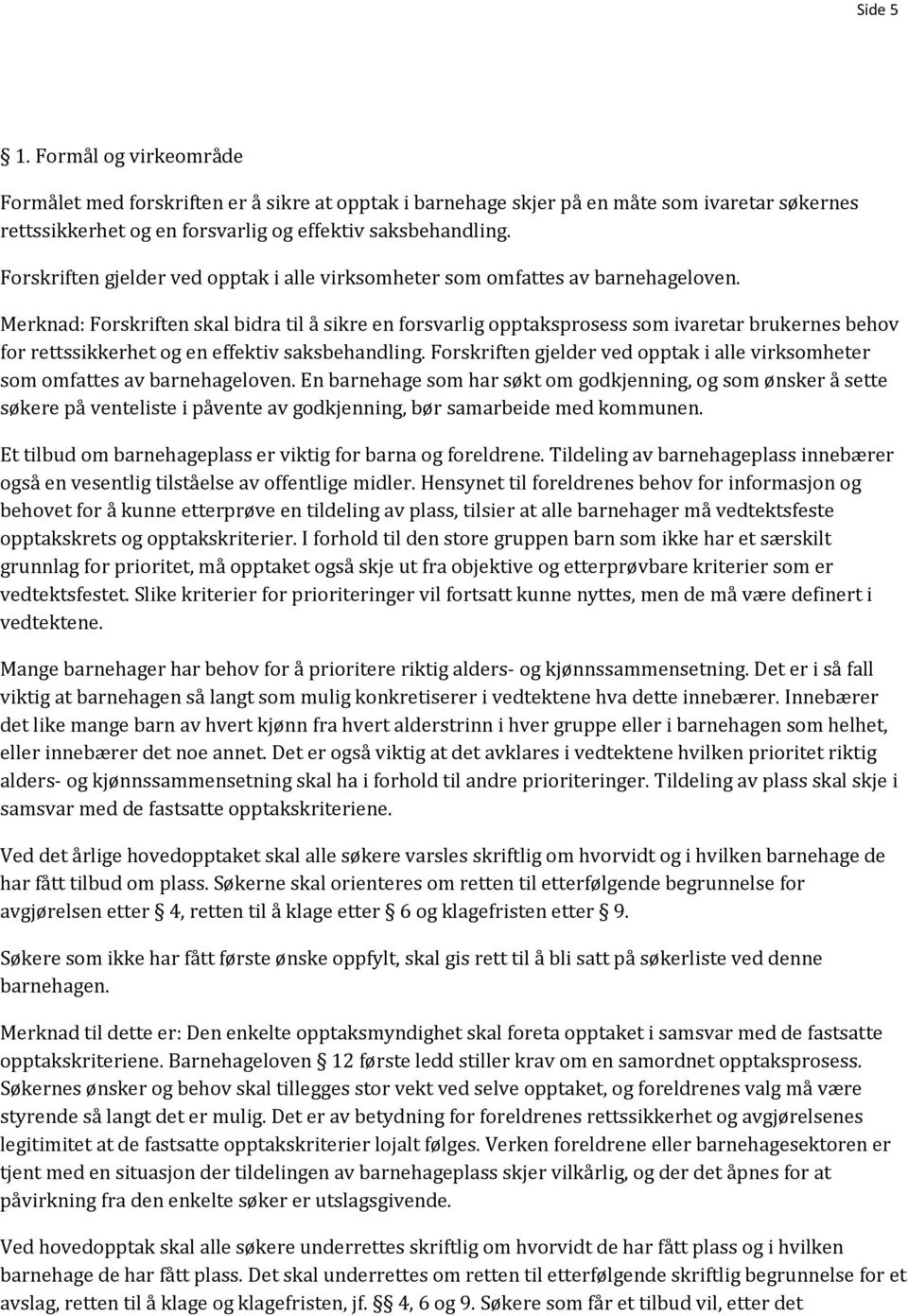 Merknad: Forskriften skal bidra til å sikre en forsvarlig opptaksprosess som ivaretar brukernes behov for rettssikkerhet og en effektiv saksbehandling.