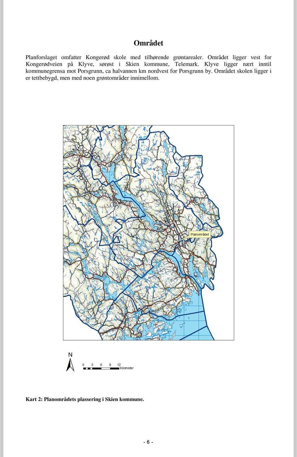 Klyve ligger nært inntil kommunegrensa mot Porsgrunn, ca halvannen km nordvest for Porsgrunn by.