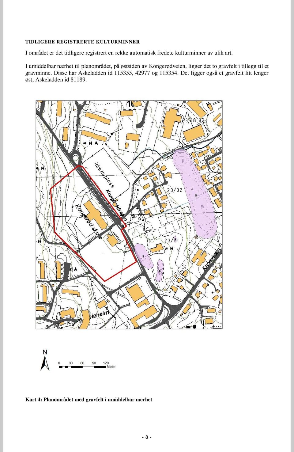 I umiddelbar nærhet til planområdet, på østsiden av Kongerødveien, ligger det to gravfelt i tillegg til