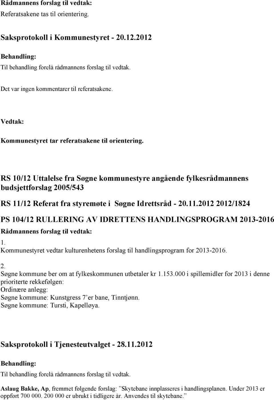 RS 10/12 Uttalelse fra Søgne kommunestyre angående fylkesrådmannens budsjettforslag 2005/543 RS 11/