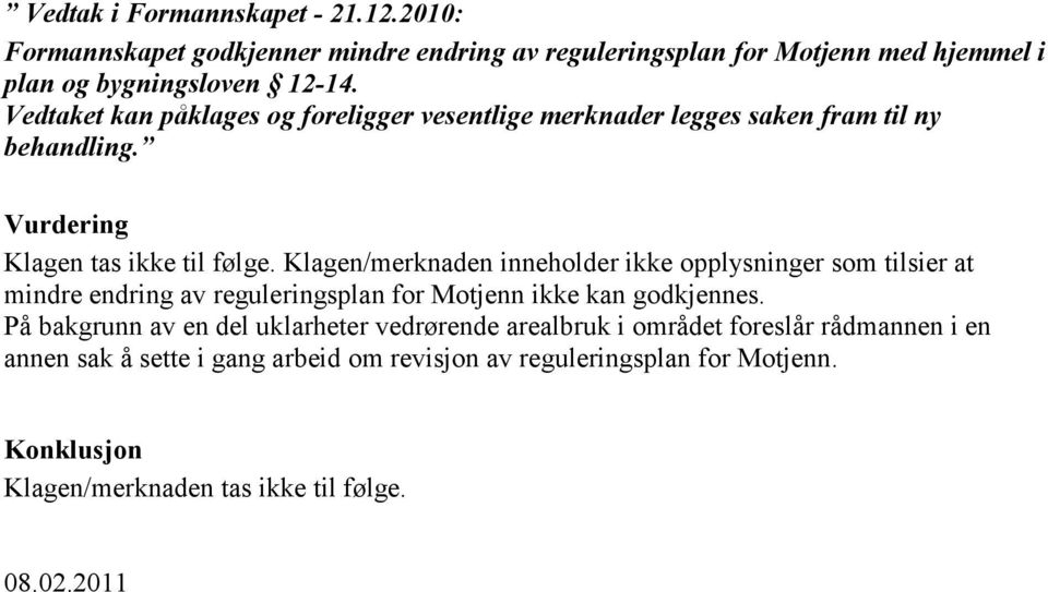 Klagen/merknaden inneholder ikke opplysninger som tilsier at mindre endring av reguleringsplan for Motjenn ikke kan godkjennes.