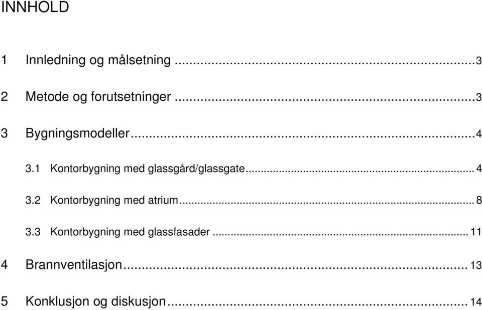 1 Kontorbygning med glassgård/glassgate... 4 3.