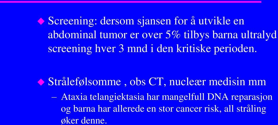 Strålefølsomme, obs CT, nucleær medisin mm Ataxia telangiektasia har