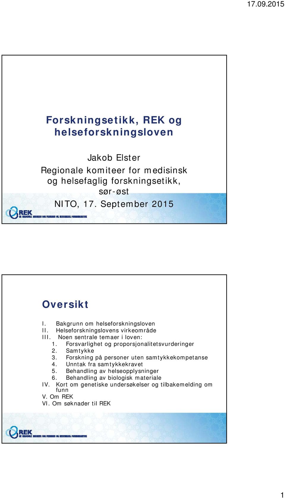 Forsvarlighet og proporsjonalitetsvurderinger 2. Samtykke 3. Forskning på personer uten samtykkekompetanse 4. Unntak fra samtykkekravet 5.