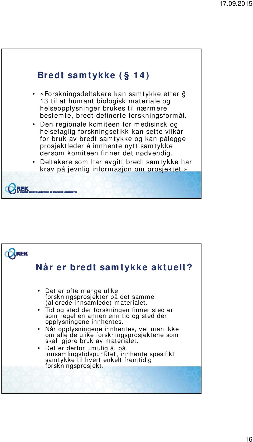 nødvendig. Deltakere som har avgitt bredt samtykke har krav på jevnlig informasjon om prosjektet.» Når er bredt samtykke aktuelt?