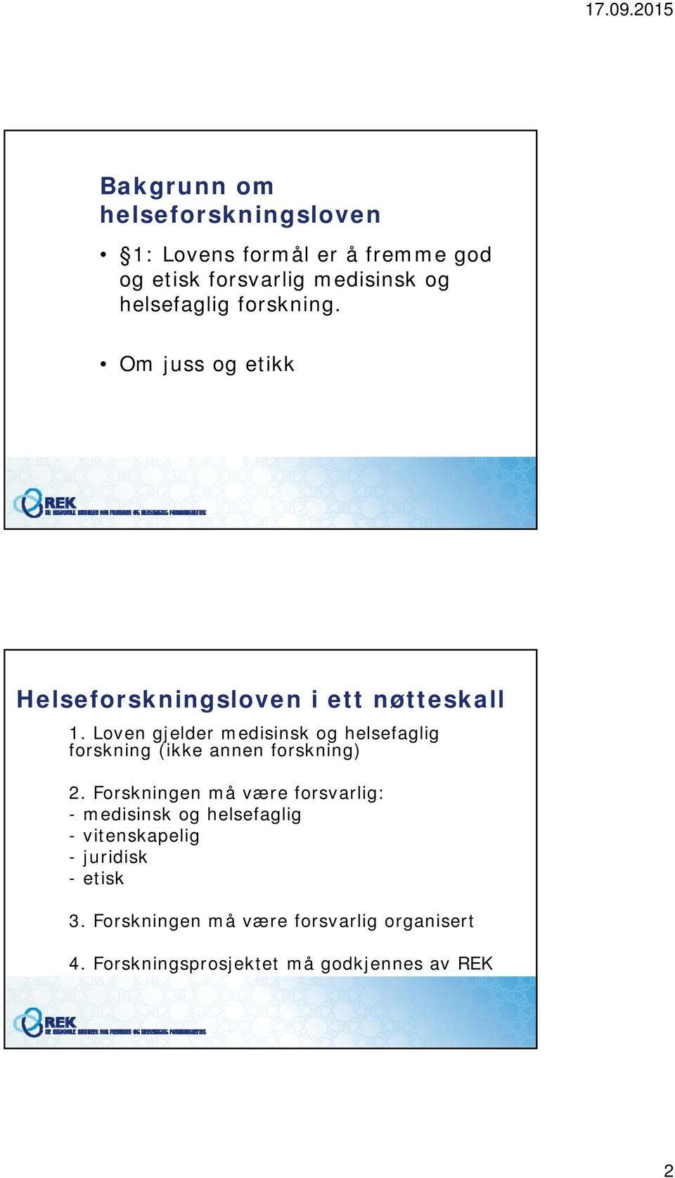 Loven gjelder medisinsk og helsefaglig forskning (ikke annen forskning) 2.