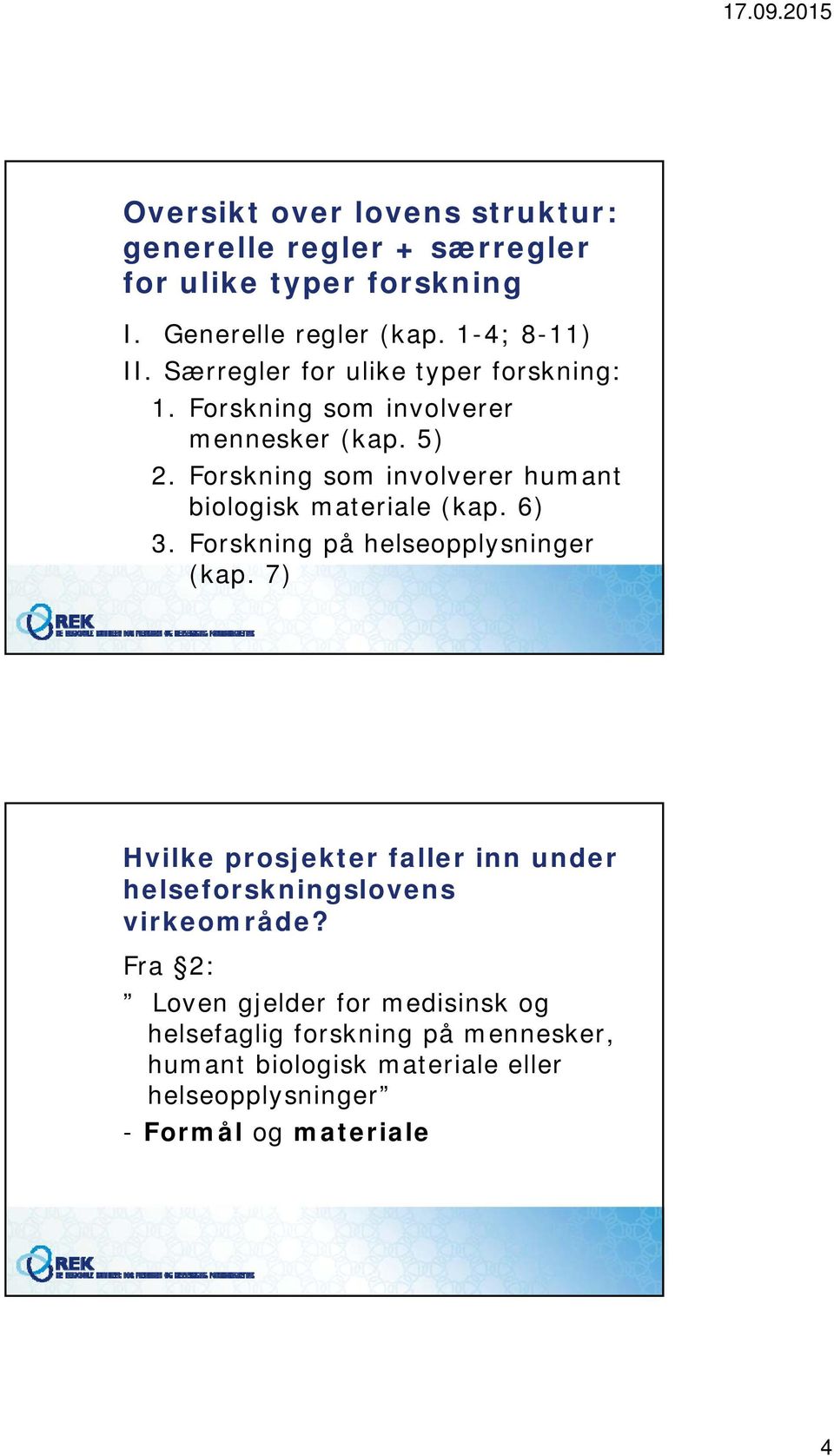 Forskning som involverer humant biologisk materiale (kap. 6) 3. Forskning på helseopplysninger (kap.