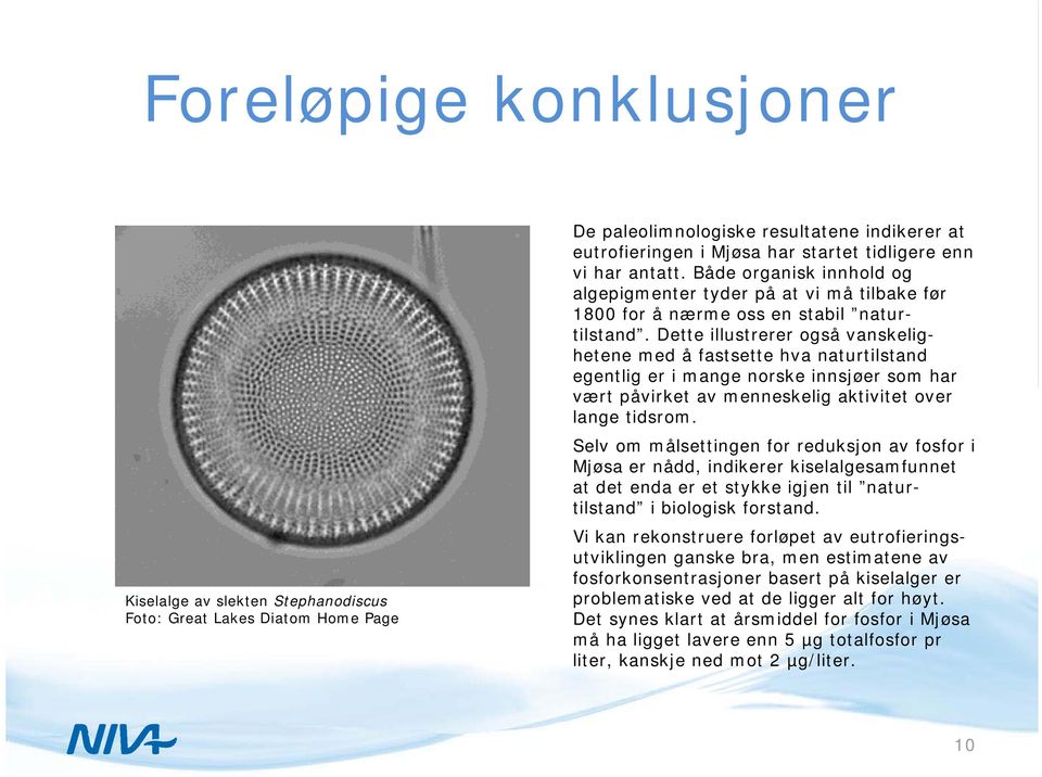 Dette illustrerer også vanskelighetene med å fastsette hva naturtilstand egentlig er i mange norske innsjøer som har vært påvirket av menneskelig aktivitet over lange tidsrom.