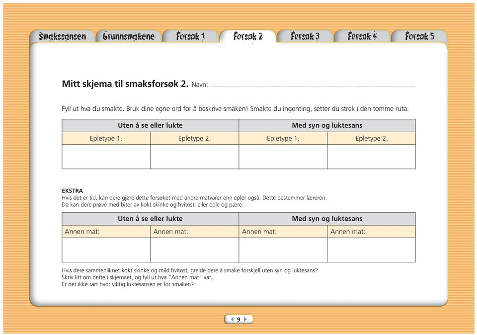 Epletype 1. Epletype 2. EKSTRA Hvis det er tid, kan dere gjøre dette forsøket med andre matvarer enn epler også. Dette bestemmer læreren.