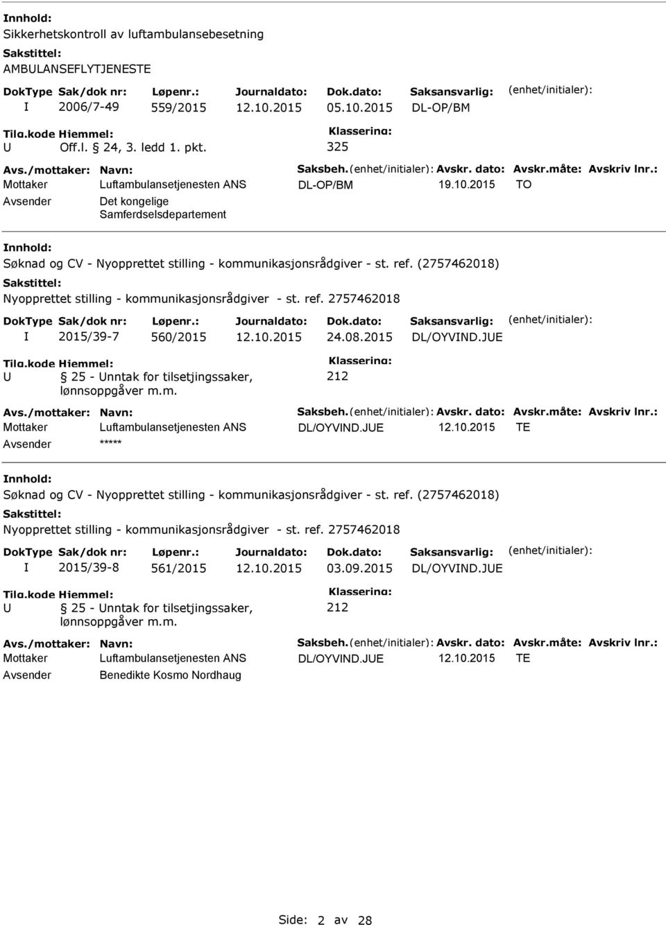 JE 25 - nntak for tilsetjingssaker, Avs./mottaker: Navn: Saksbeh. Avskr. dato: Avskr.måte: Avskriv lnr.: Mottaker Luftambulansetjenesten ANS DL/OYVND.JE 12.10.2015 TE ***** 2015/39-8 561/2015 12.10.2015 03.