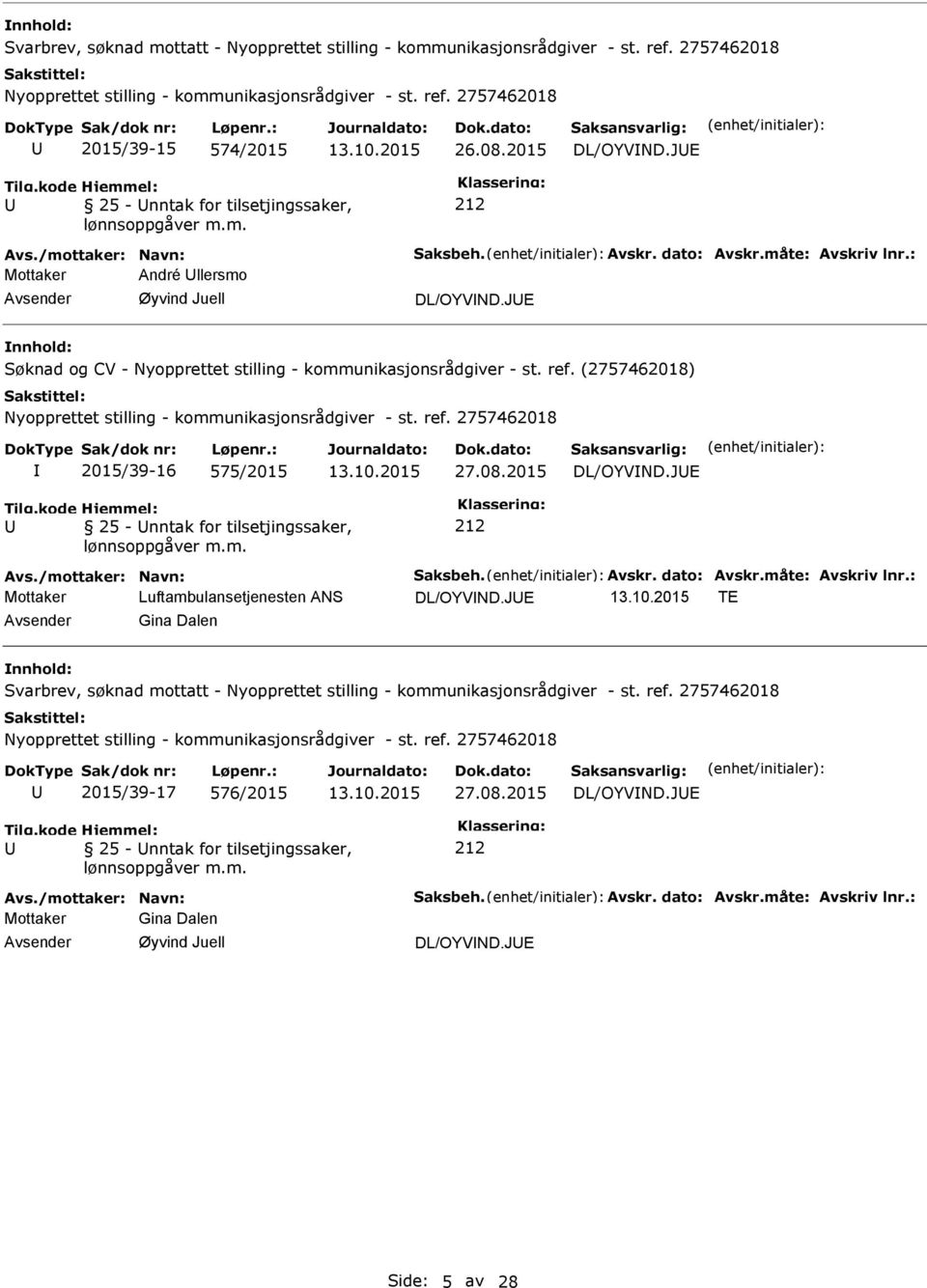 /mottaker: Navn: Saksbeh. Avskr. dato: Avskr.måte: Avskriv lnr.: Mottaker Luftambulansetjenesten ANS DL/OYVND.