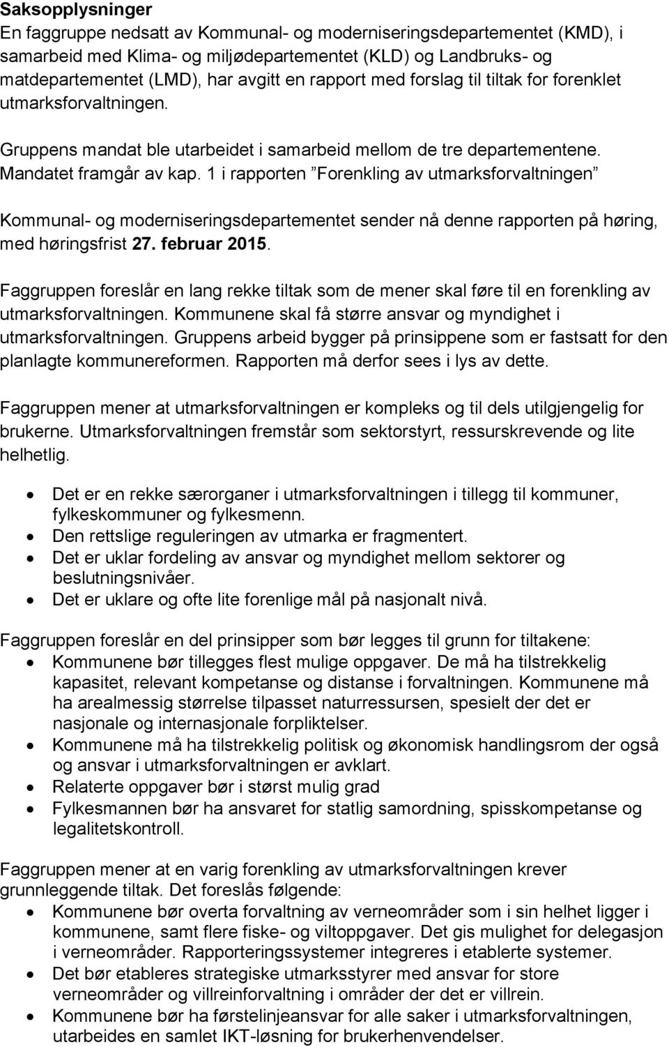 1 i rapporten Forenkling av utmarksforvaltningen Kommunal- og moderniseringsdepartementet sender nå denne rapporten på høring, med høringsfrist 27. februar 2015.