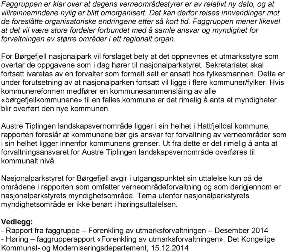 Faggruppen mener likevel at det vil være store fordeler forbundet med å samle ansvar og myndighet for forvaltningen av større områder i ett regionalt organ.