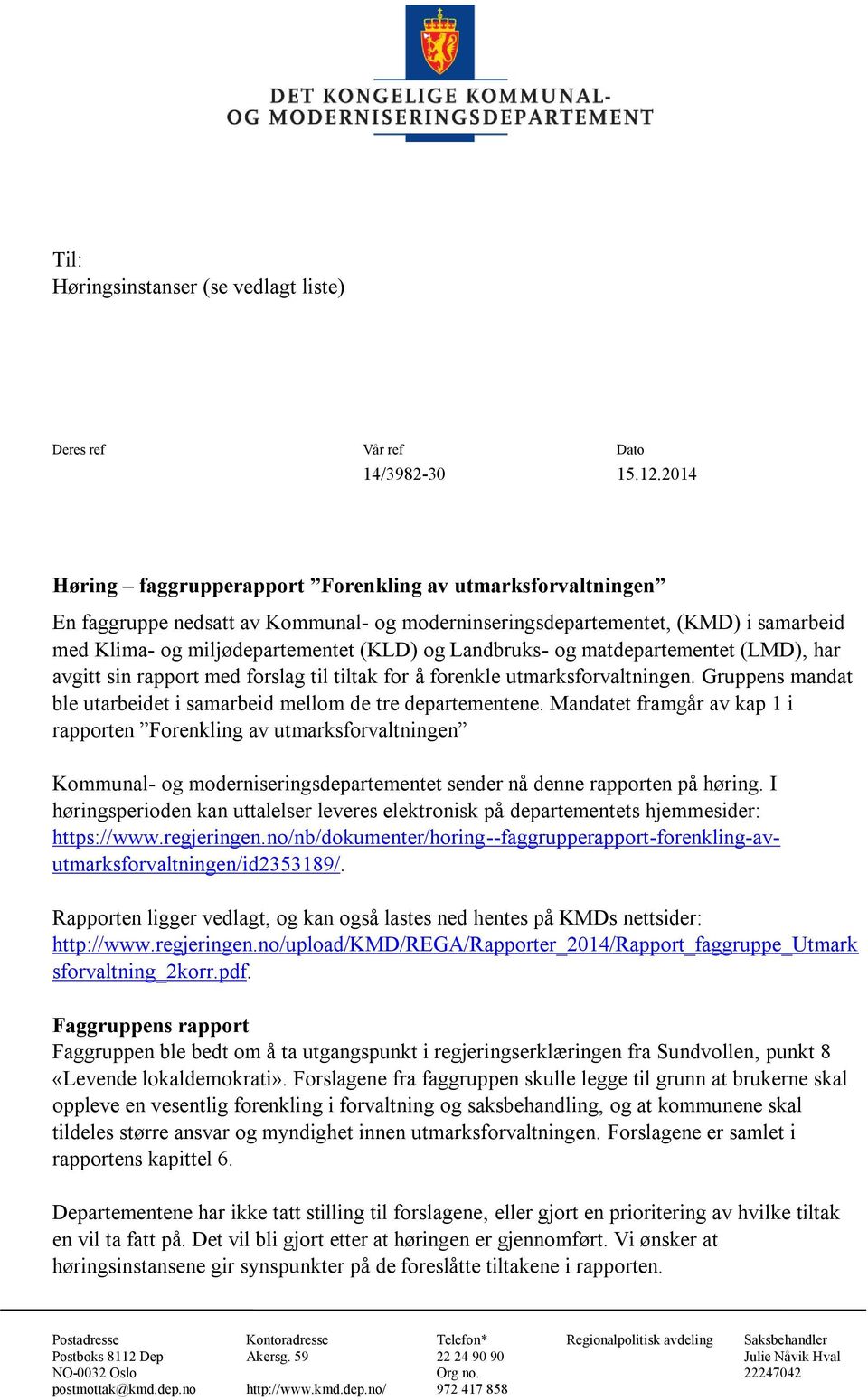 Landbruks- og matdepartementet (LMD), har avgitt sin rapport med forslag til tiltak for å forenkle utmarksforvaltningen. Gruppens mandat ble utarbeidet i samarbeid mellom de tre departementene.