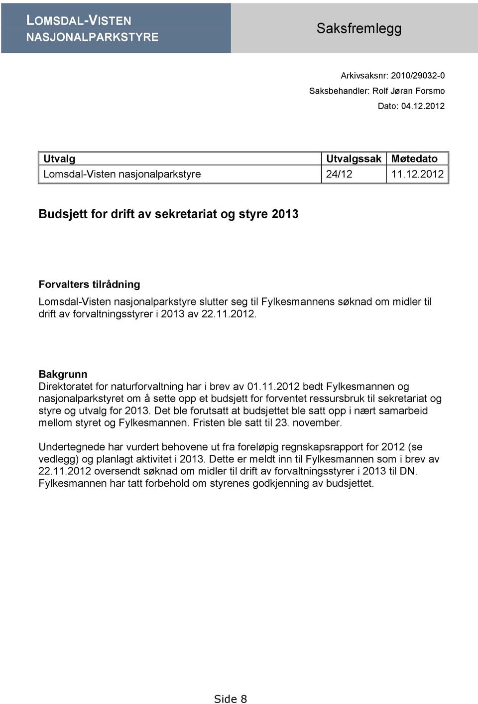 til Fylkesmannens søknad om midler til drift av forvaltningsstyrer i 2013 av 22.11.