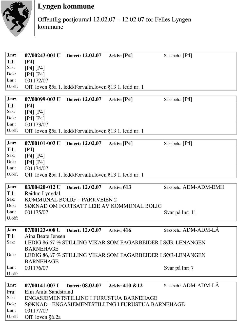 02.07 Arkiv: 613 Saksbeh.: ADM-ADM-EMH Til: Reidun Lyngdal Sak: KOMMUNAL BOLIG - PARKVEIEN 2 Dok: SØKNAD OM FORTSATT LEIE AV KOMMUNAL BOLIG Lnr.: 001175/07 Svar på lnr: 11 J.