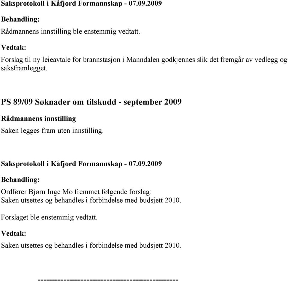 PS 89/09 Søknader om tilskudd - september 2009 Saken legges fram uten innstilling.