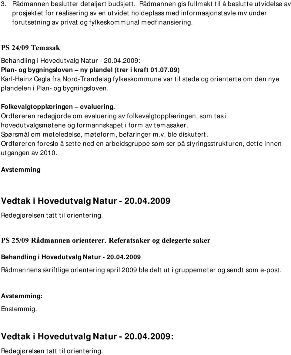 PS 24/09 Temasak Behandling i Hovedutvalg Natur - 20.04.2009: Plan- og bygningsloven ny plandel (trer i kraft 01.07.
