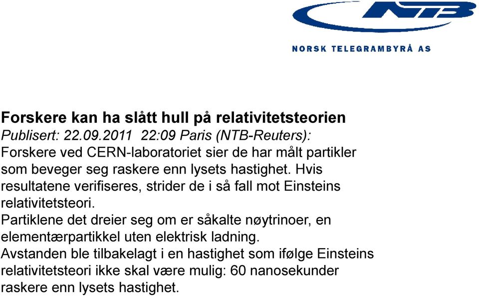 hastighet. Hvis resultatene verifiseres, strider de i så fall mot Einsteins relativitetsteori.