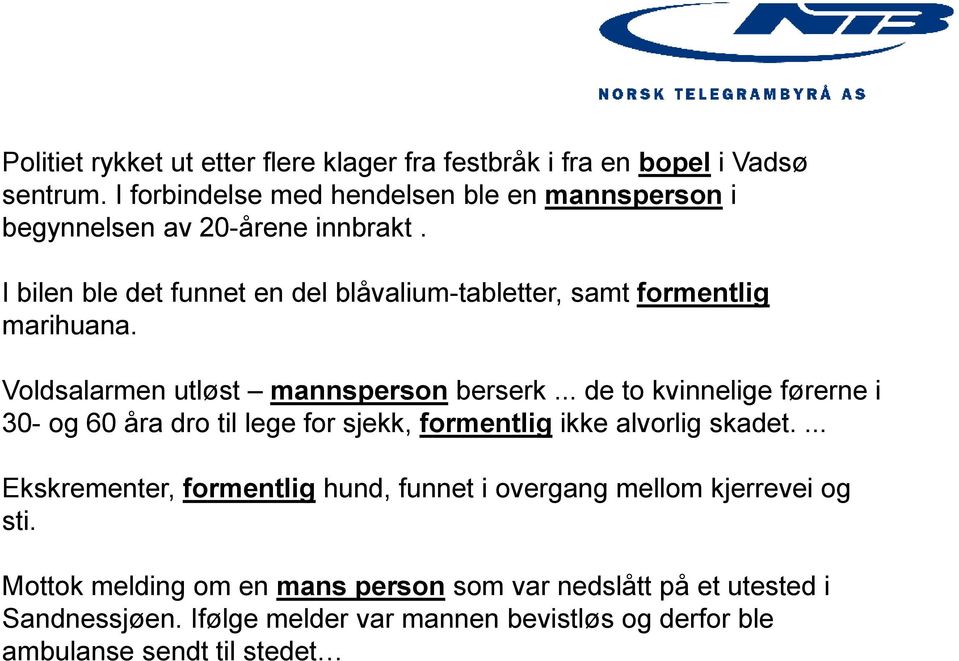 I bilen ble det funnet en del blåvalium-tabletter, samt formentlig marihuana. Voldsalarmen utløst mannsperson berserk.