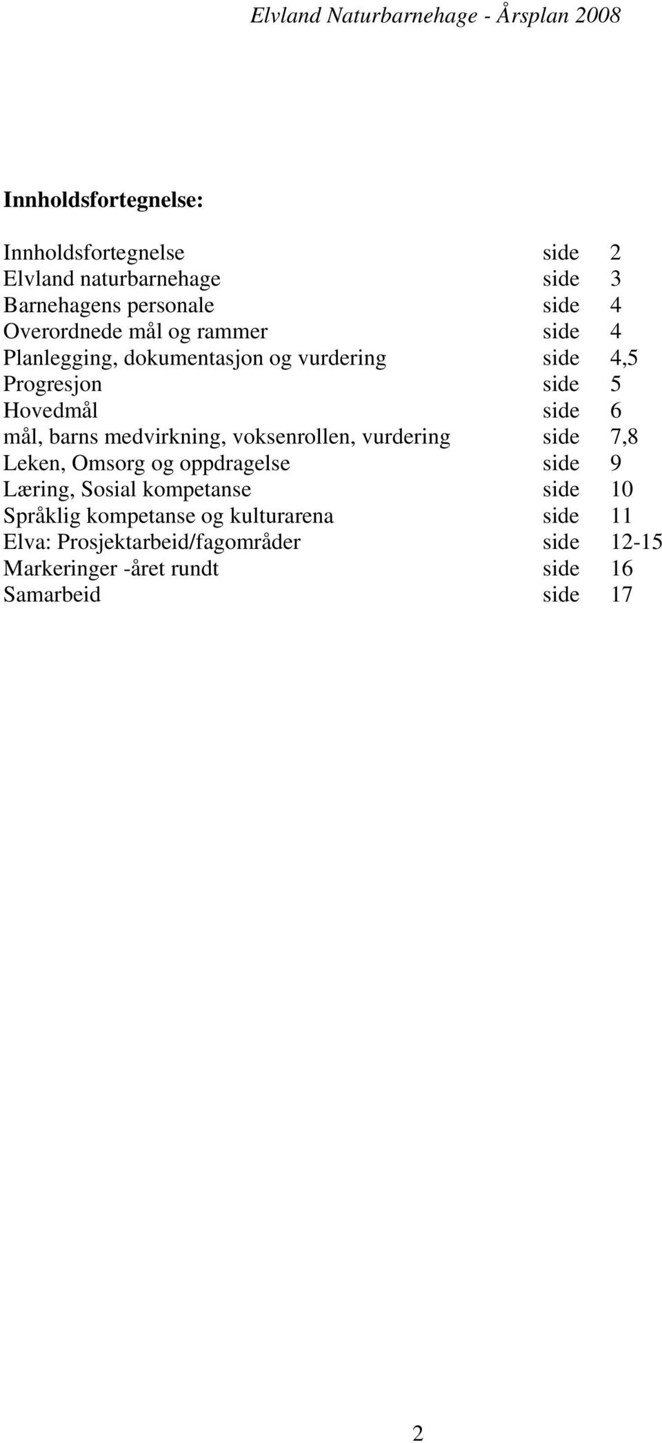 medvirkning, voksenrollen, vurdering side 7,8 Leken, Omsorg og oppdragelse side 9 Læring, Sosial kompetanse side 10