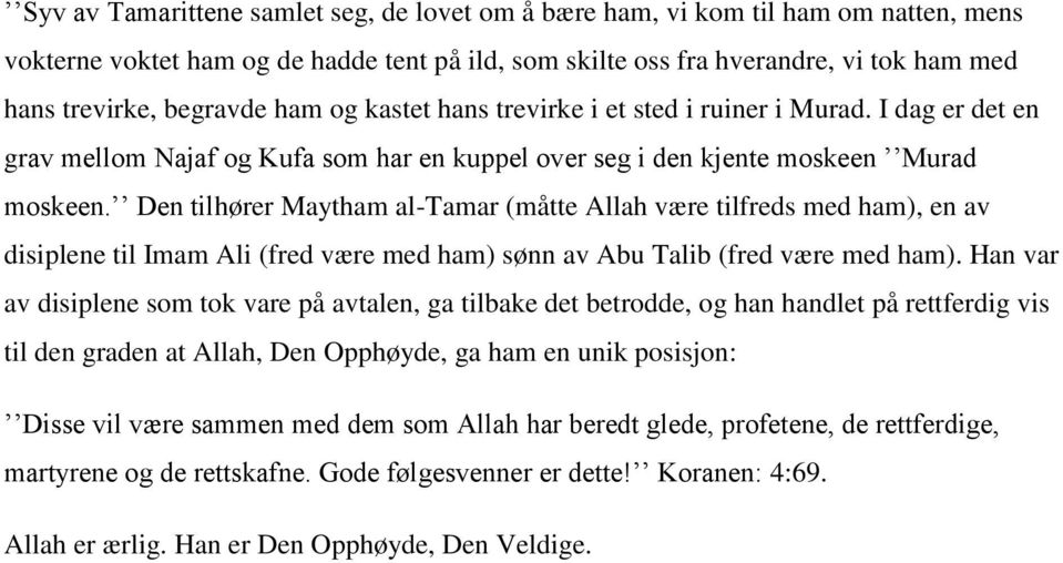 Den tilhører Maytham al-tamar (måtte Allah være tilfreds med ham), en av disiplene til Imam Ali (fred være med ham) sønn av Abu Talib (fred være med ham).