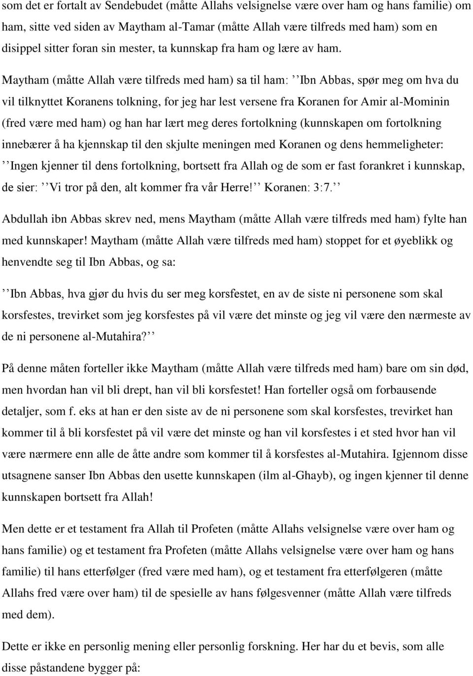 Maytham (måtte Allah være tilfreds med ham) sa til ham: Ibn Abbas, spør meg om hva du vil tilknyttet Koranens tolkning, for jeg har lest versene fra Koranen for Amir al-mominin (fred være med ham) og