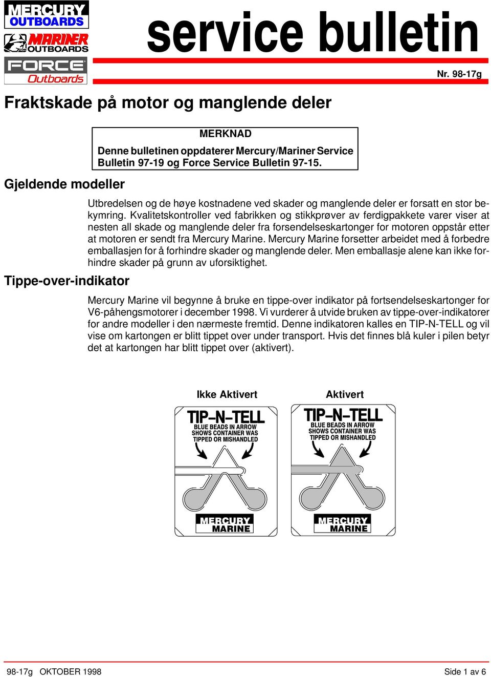 Kvalitetskontroller ved fabrikken og stikkprøver av ferdigpakkete varer viser at nesten all skade og manglende deler fra forsendelseskartonger for motoren oppstår etter at motoren er sendt fra