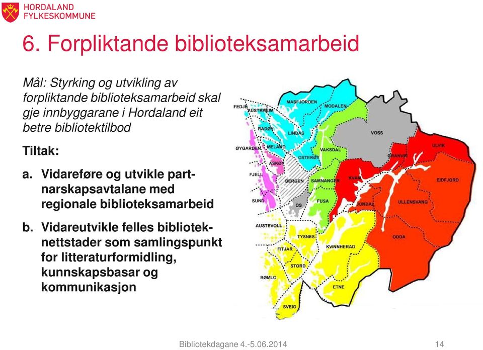 Vidareføre og utvikle partnarskapsavtalane med regionale biblioteksamarbeid b.