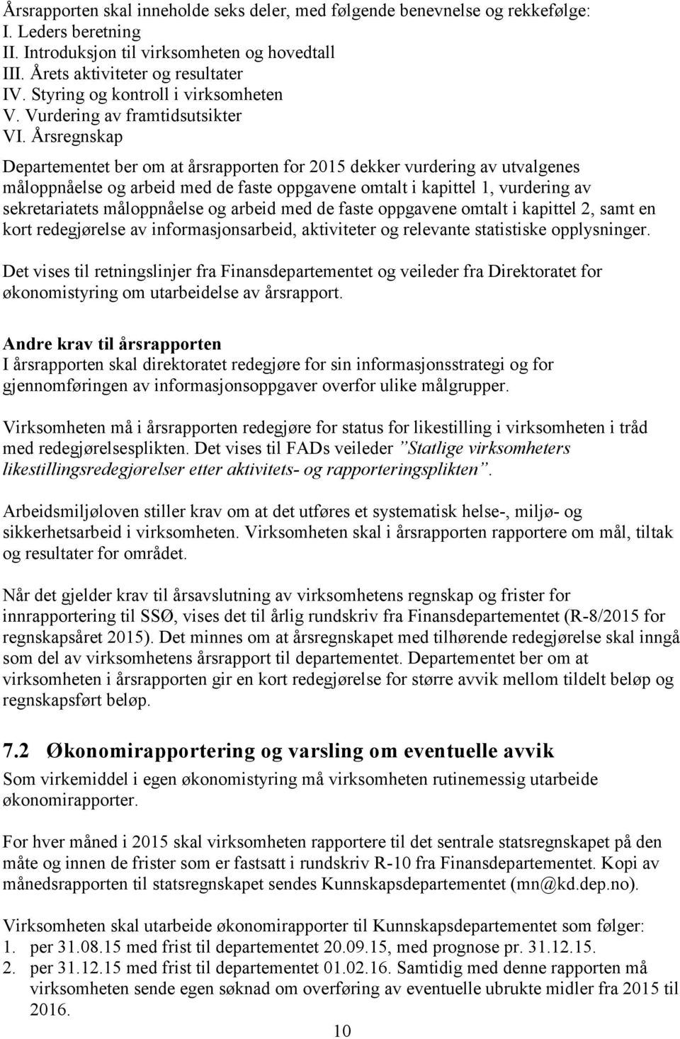 Årsregnskap Departementet ber om at årsrapporten for 2015 dekker vurdering av utvalgenes måloppnåelse og arbeid med de faste oppgavene omtalt i kapittel 1, vurdering av sekretariatets måloppnåelse og