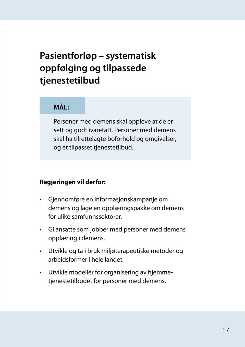 Regjeringen vil derfor: Gjennomføre en informasjonskampanje om demens og lage en opplæringspakke om demens for ulike samfunnssektorer.