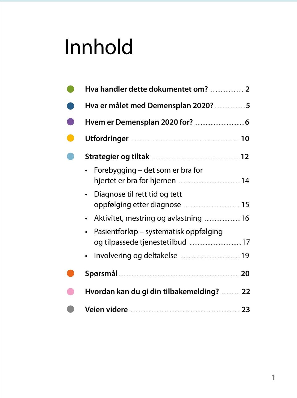 ..14 Diagnose til rett tid og tett oppfølging etter diagnose...15 Aktivitet, mestring og avlastning.