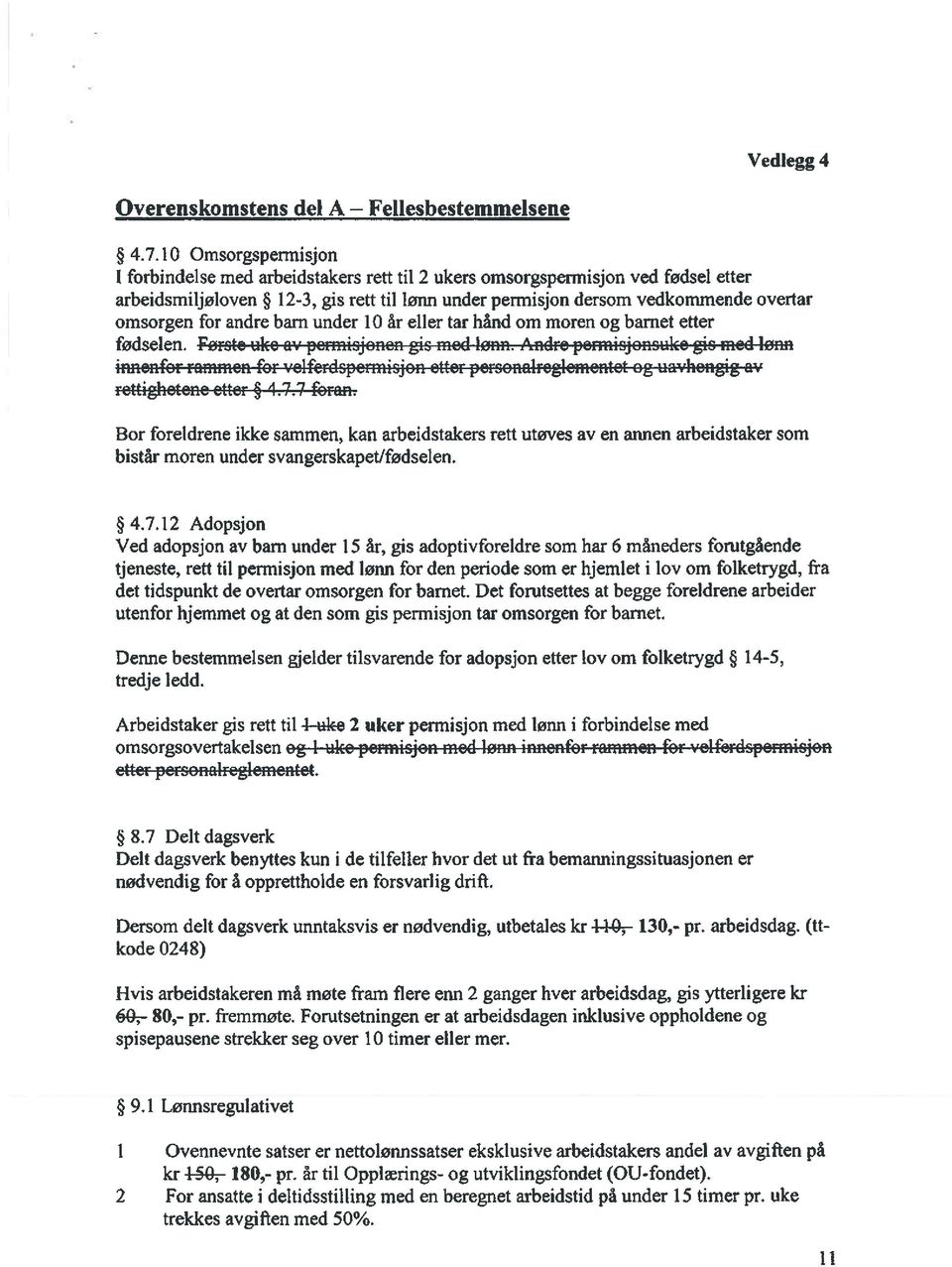 for andre barn under 10 år eller tar hånd om moren og barnet efter fødselen. Første uke av permi~onen gis med lønn.