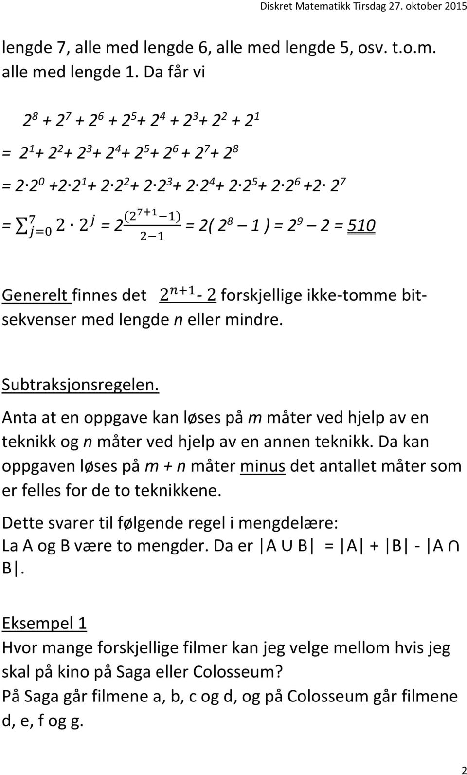 8 1 ) = 2 9 2 = 510 2 1 Generelt finnes det 2 n+1-2 forskjellige ikke-tomme bitsekvenser med lengde n eller mindre. Subtraksjonsregelen.