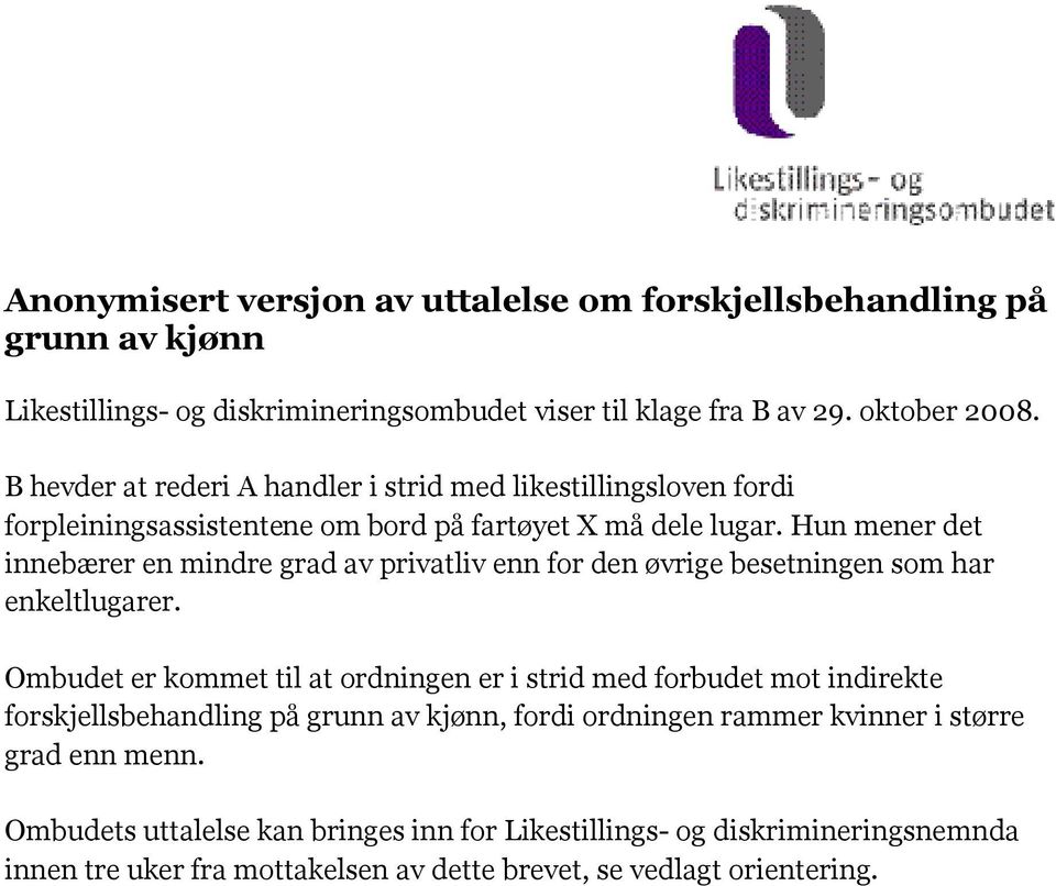 Hun mener det innebærer en mindre grad av privatliv enn for den øvrige besetningen som har enkeltlugarer.