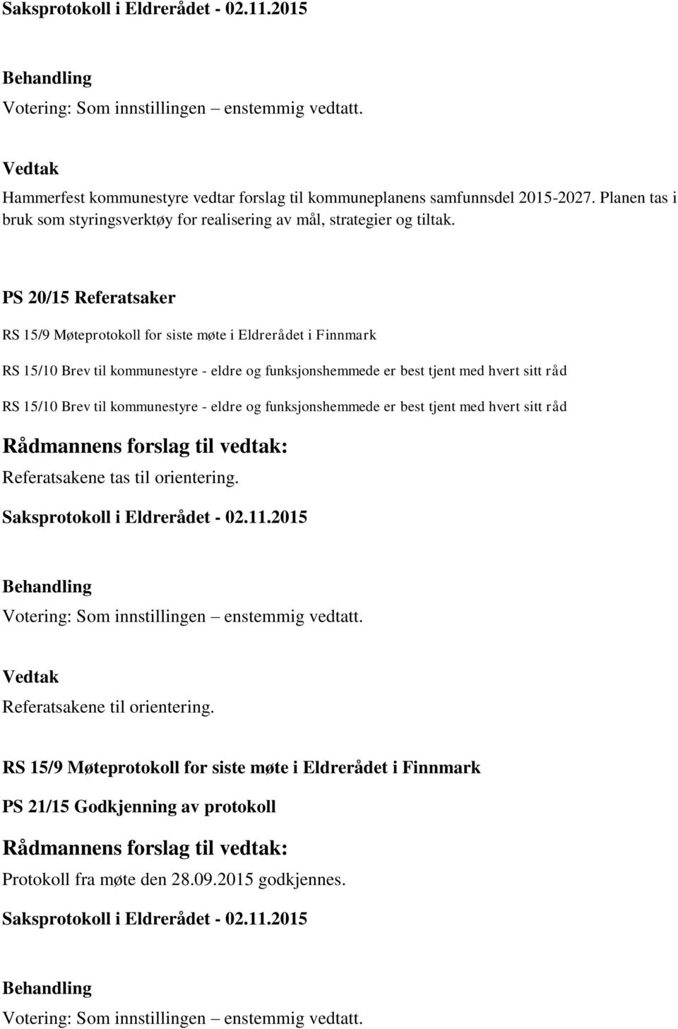 PS 20/15 Referatsaker RS 15/9 Møteprotokoll for siste møte i Eldrerådet i Finnmark RS 15/10 Brev til kommunestyre - eldre og funksjonshemmede er best tjent med