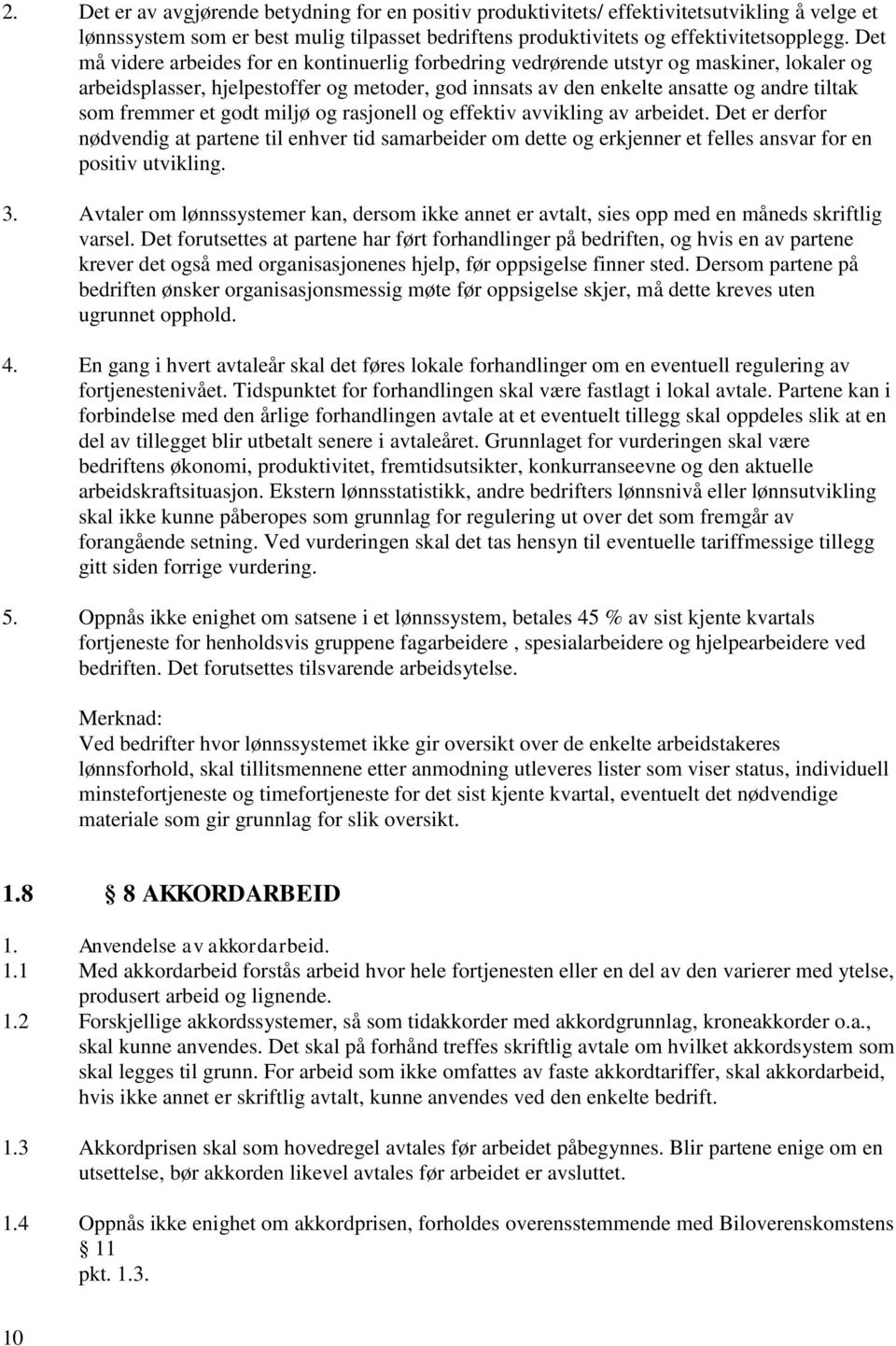 fremmer et godt miljø og rasjonell og effektiv avvikling av arbeidet. Det er derfor nødvendig at partene til enhver tid samarbeider om dette og erkjenner et felles ansvar for en positiv utvikling. 3.