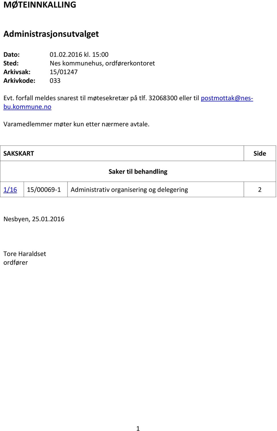 forfall meldes snarest til møtesekretær på tlf. 32068300 eller til postmottak@nesbu.kommune.