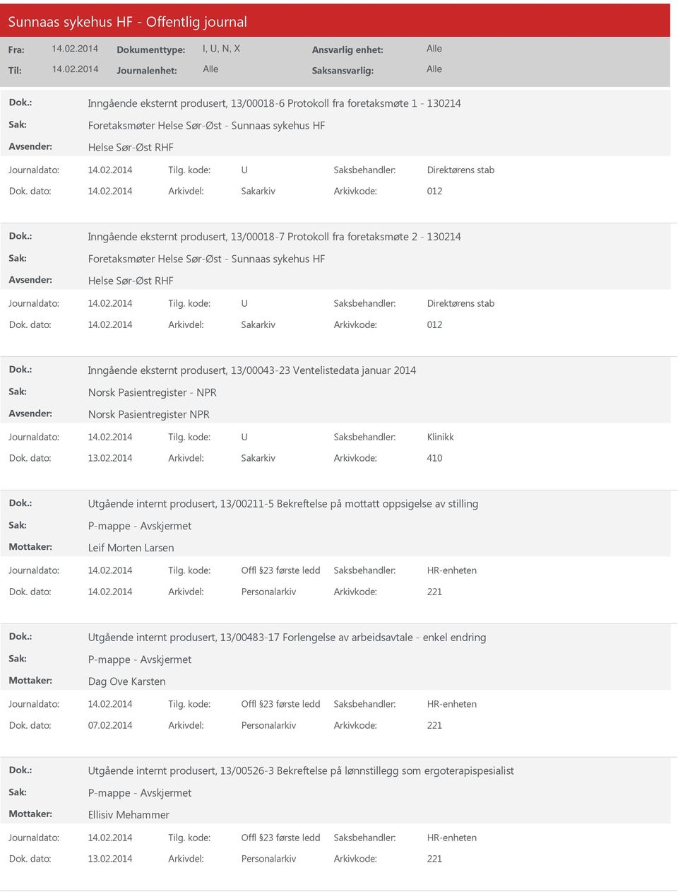 dato: Arkivdel: Sakarkiv Arkivkode: 012 Inngående eksternt produsert, 13/00043-23 Ventelistedata januar 2014 Norsk Pasientregister - NPR Norsk Pasientregister NPR Klinikk Dok. dato: 13.02.