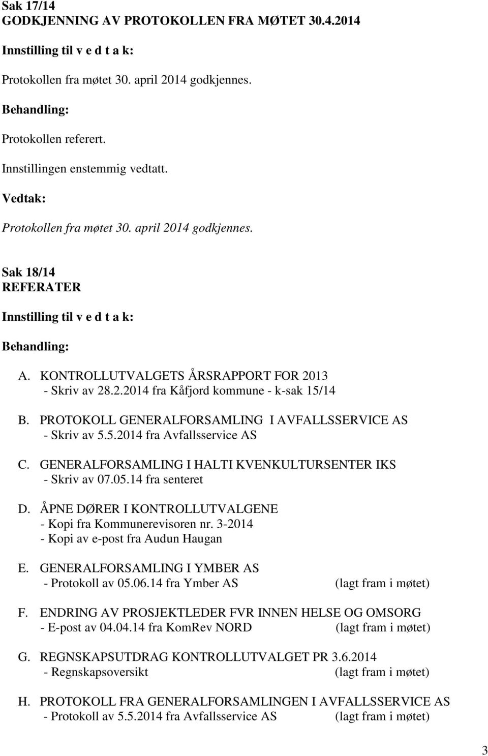 GENERALFORSAMLING I HALTI KVENKULTURSENTER IKS - Skriv av 07.05.14 fra senteret D. ÅPNE DØRER I KONTROLLUTVALGENE - Kopi fra Kommunerevisoren nr. 3-2014 - Kopi av e-post fra Audun Haugan E.