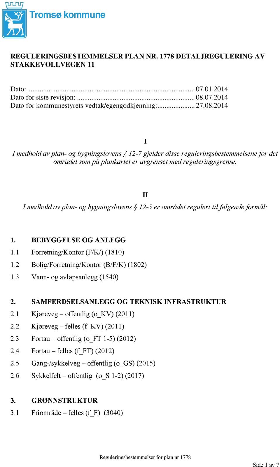 II I medhold av plan- og bygningslovens 12-5 er området regulert til følgende formål: 1. BEBYGGELSE OG ANLEGG 1.1 Forretning/Kontor (F/K/) (1810) 1.2 Bolig/Forretning/Kontor (B/F/K) (1802) 1.