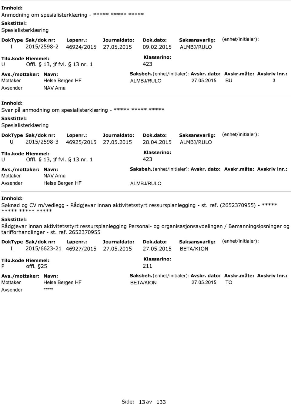 2015 ALMBJ/RLO 423 Mottaker NAV Arna ALMBJ/RLO Søknad og CV m/vedlegg - Rådgjevar innan aktivitetsstyrt ressursplanlegging - st. ref.