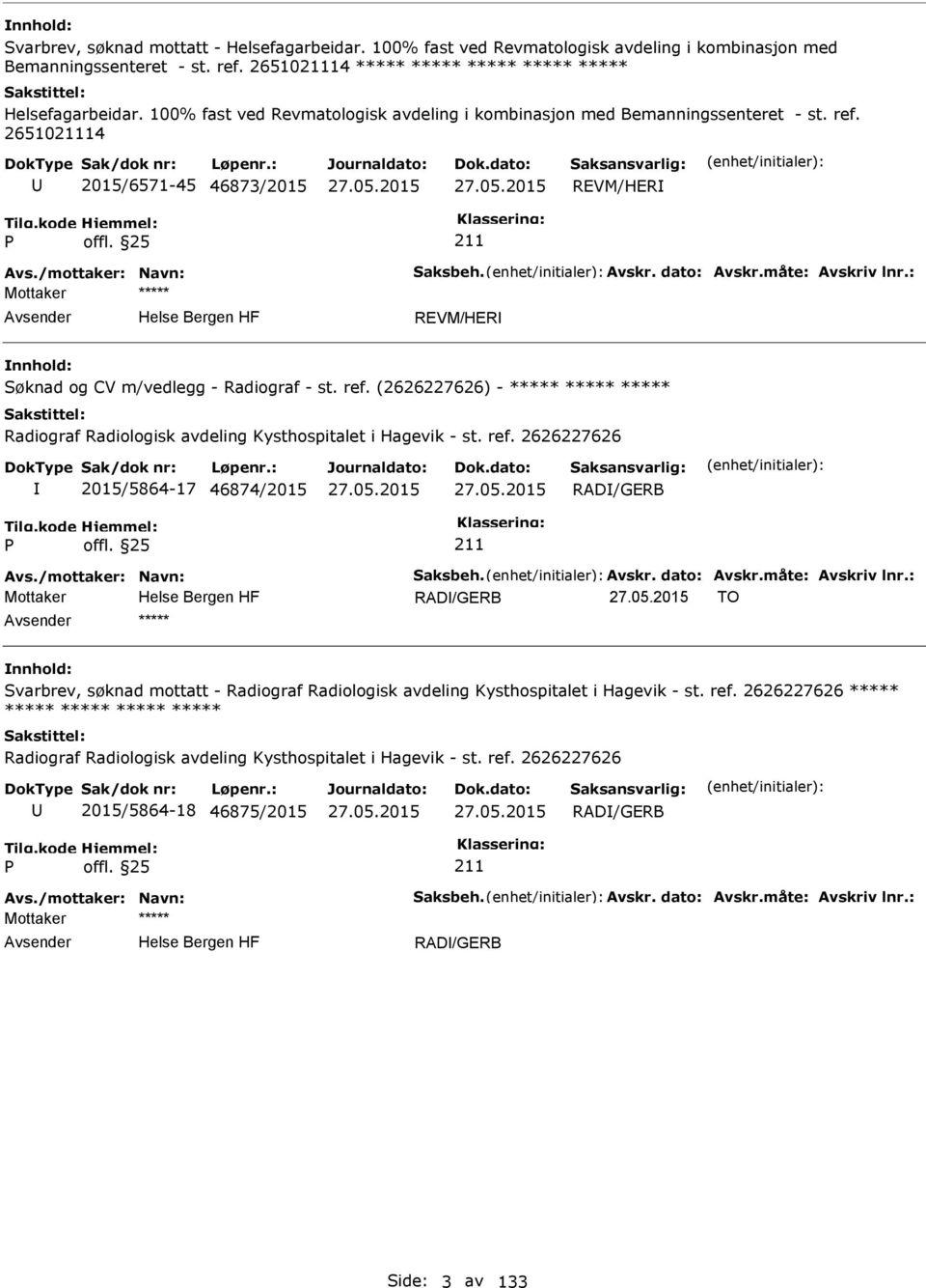 ref. 2626227626 2015/5864-17 46874/2015 RAD/GERB Mottaker RAD/GERB TO ***** Svarbrev, søknad mottatt - Radiograf Radiologisk avdeling Kysthospitalet i Hagevik - st. ref.