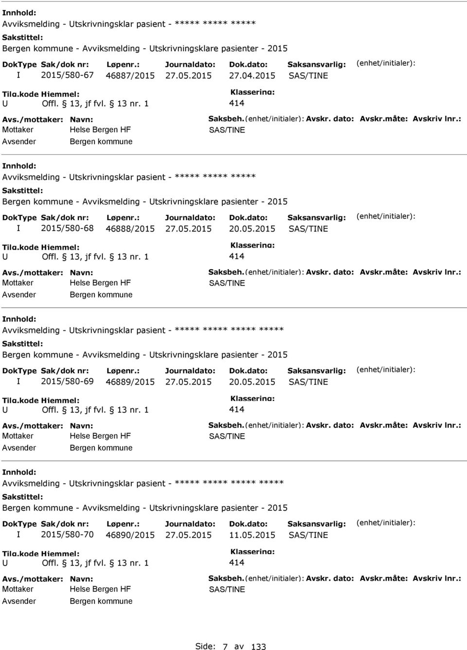 2015 SAS/TNE 414 Mottaker SAS/TNE Bergen kommune Avviksmelding - tskrivningsklar pasient - Bergen kommune - Avviksmelding - tskrivningsklare pasienter - 2015 2015/580-69 46889/2015 20.05.