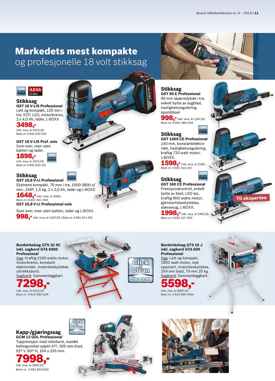 nr: 0 601 5A5 101 Stikksag GST 10,8 V-LI Ekstremt kompakt, 70 mm i tre, 1500-2800 o/ min., EMP, 1,5 kg, 2 x 2,0 Ah, lader og L-BOXX. 1648,- Inkl. mva. kr 2060,- Best.