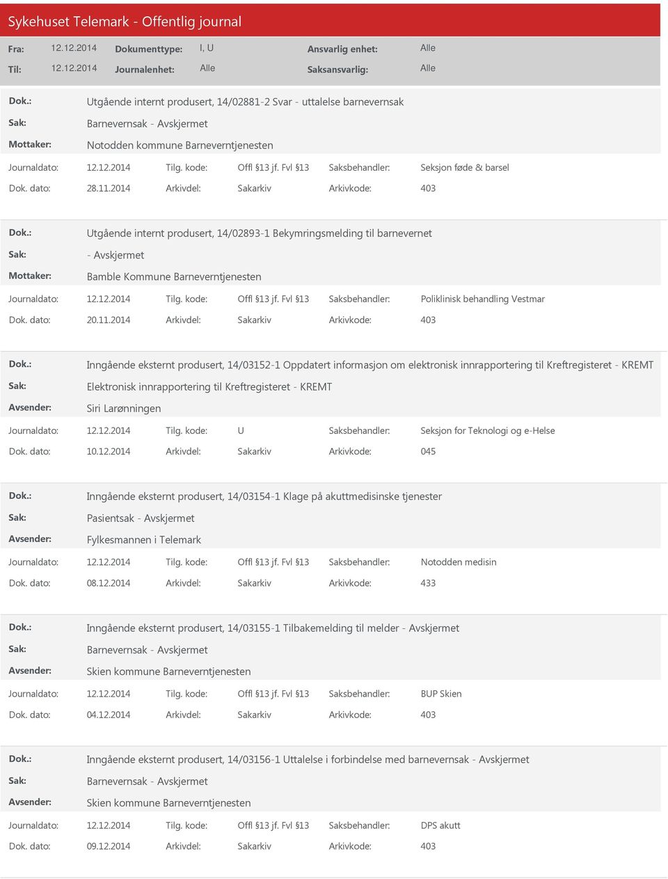 2014 Arkivdel: Sakarkiv Inngående eksternt produsert, 14/03152-1 Oppdatert informasjon om elektronisk innrapportering til Kreftregisteret - KREMT Elektronisk innrapportering til Kreftregisteret -