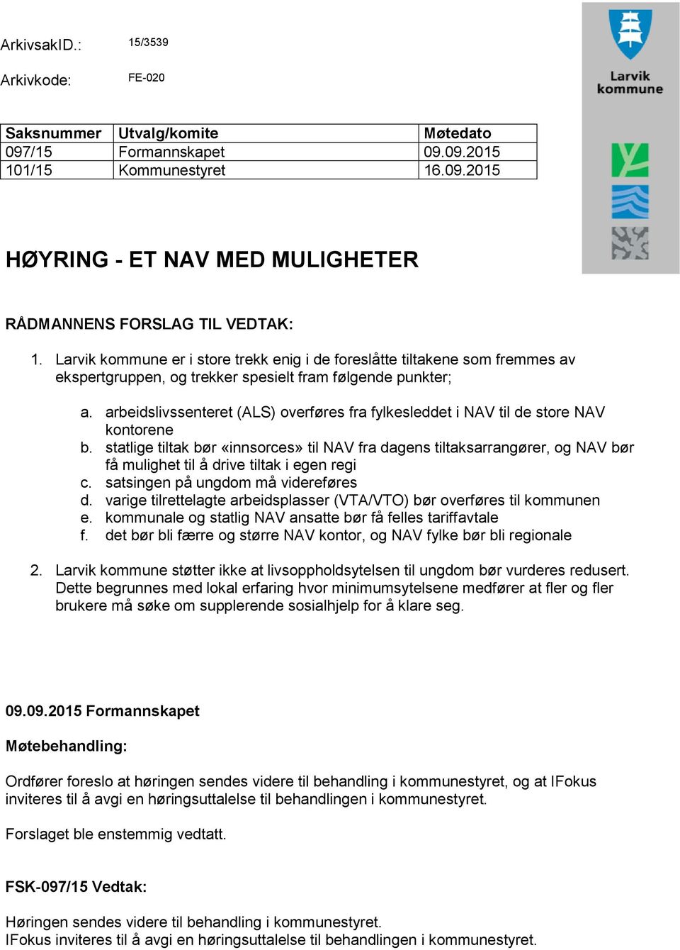 arbeidslivssenteret (ALS) overføres fra fylkesleddet i NAV til de store NAV kontorene b.