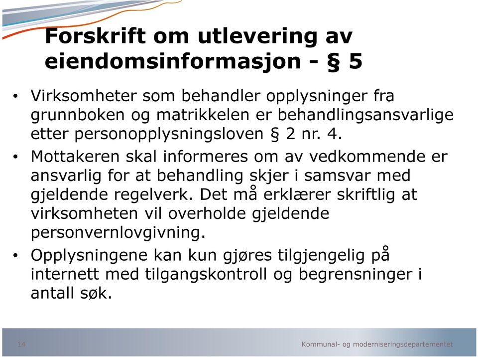 Mottakeren skal informeres om av vedkommende er ansvarlig for at behandling skjer i samsvar med gjeldende regelverk.